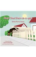 Shea-Shea Shea-Na-Ni-Gans Shea Runs Away