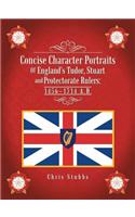 Concise Character Portraits of England's Tudor, Stuart Andprotectorate Rulers