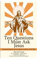 Ten Questions I Must Ask Jesus