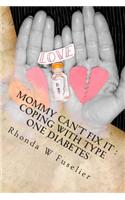 Mommy Can't Fix It: Coping with Type One Diabetes