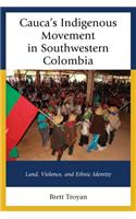 Cauca's Indigenous Movement in Southwestern Colombia