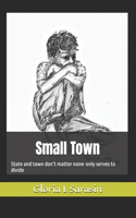 Small Town: State and town don't matter none-only serves to divide