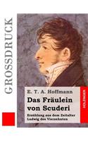 Das Fräulein von Scuderi (Großdruck): Erzählung aus dem Zeitalter Ludwig des Vierzehnten