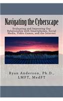 Navigating the Cyberscape: Evaluating and Improving Our Relationship with Smartphones, Social Media, Video Games, and the Internet