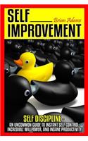 Self Improvement: Self Discipline - An Uncommon Guide to Instant Self Control, Incredible Willpower, and Insane Productivity(English)