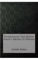 Everything You Know about Money Is Wrong