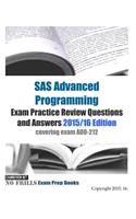 SAS Advanced Programming Exam Practice Review Questions and Answers 2015/16 Edition