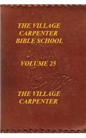 The Village Carpenter Bible School Volume 25