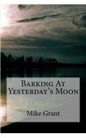 Barking At Yesterday's Moon