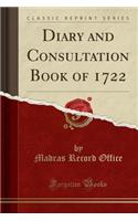 Diary and Consultation Book of 1722 (Classic Reprint)