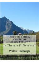 Jesus or Y'shua, which one do you follow?