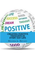 Creating Positive Thoughts in Every Day Life