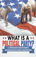 What is a Political Party? U.S. Political System American Geopolitics Social Studies 6th Grade Children's Government Books