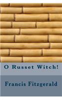 O Russet Witch!