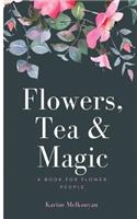 Flowers, Tea and Magic