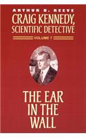 Ear in the Wall: (Craig Kennedy, Scientific Detective (Paperback))