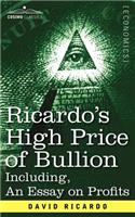Ricardo's High Price of Bullion Including, an Essay on Profits: (English)