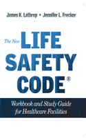 The New Life Safety Code Workbook and Study Guide for Healthcare Facilities, Second Edition