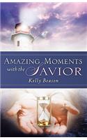 Amazing Moments with the Savior