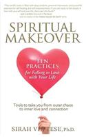 Spiritual Makeover, Ten Practices for Falling in Love with Your Life