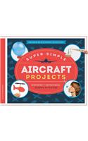 Super Simple Aircraft Projects: Inspiring & Educational Science Activities: Inspiring &amp; Educational Science Activities