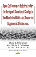 Open Cell Foams as Substrates for the Design of Structured Catalysts, Solid Oxide Fuel Cells & Supported Asymmetric Membranes