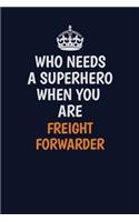 Who Needs A Superhero When You Are Freight forwarder: Career journal, notebook and writing journal for encouraging men, women and kids. A framework for building your career.