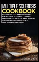 Multiple Sclerosis Cookbook: MEGA BUNDLE - 2 Manuscripts in 1 - 80+ Multiple Sclerosis - friendly recipes including pancakes, muffins, side dishes and salads for a delicious and