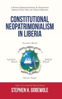 Constitutional Neopatrimonialism in Liberia: A Persistent Dysfunctional Institution, the Democratization Dilemma, Economic Failure, and a Policy for Reformation