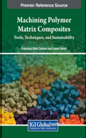 Machining Polymer Matrix Composites: Tools, Techniques, and Sustainability