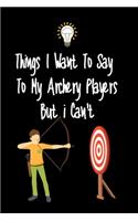 Things I want To Say To My Archery Players But I Can't