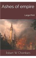 Ashes of empire: Large Print