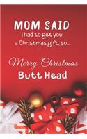 Mom Said I Had to Get You a Christmas Gift, So...Merry Christmas Butt Head