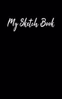 My Sketch Book: Sketchbook Blank Paper Notebook for Writing Drawing, Doodling Painting or Sketching Kids or Adults 8.5 x 11 inch Gift - School Class And Home - Blac