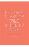 True Crime Glass of Wine In Bed by Nine
