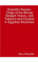 Scientific Racism, Origin of the Bering Straight Theory, and Tobacco and Cocaine In Egyptian Mummies