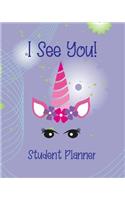 I See You! Student Planner: Magical Unicorn School Homework Planner Schedule For Girls Featuring Cute Unicorn Student Planner with Writing Pages for Academic Work Activities We