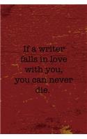 If A Writer Falls In Love With You You Can Never Die: Writer Notebook Journal Composition Blank Lined Diary Notepad 120 Pages Paperback Red