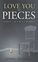 Love You to Pieces: a memoir