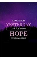 Learn From Yesterday Live For Today Hope For Tomorrow
