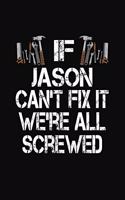 If Jason Can't Fix We're All Screwed: Personalized Journal Notebook - Handyman Gift