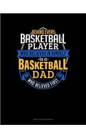 Behind Every Basketball Player Who Believes In Himself Is A Basketball Dad Who Believed First: Genkouyoushi Notebook(851 Genkouyoushi Notebook)