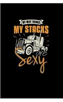 My Wife Thinks My Stacks Are Sexy: Funny Trucking Joke 2020 Planner - Weekly & Monthly Pocket Calendar - 6x9 Softcover Organizer - For Truck Driving & Wrangler Fans