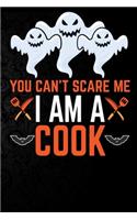 You Can't Scare Me I'm a Cook: Perfect Halloween Gift For Cook, 100 Pages 6*9 Cute Lined Journal Notebook For Cook Gift It To your Cook, chef Dad or Cook Friends In This Halloween