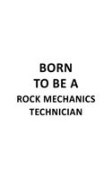 Born To Be A Rock Mechanics Technician: New Rock Mechanics Technician Notebook, Journal Gift, Diary, Doodle Gift or Notebook - 6 x 9 Compact Size- 109 Blank Lined Pages