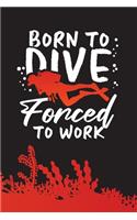 Born To Dive Forced To Work
