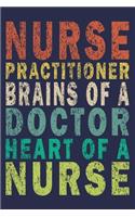 Nurse Practitioner Brains of a Doctor Heart Of A Nurse: Funny Nurse Journal Gift