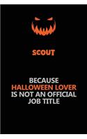 Scout Because Halloween Lover Is Not An Official Job Title: Halloween Scary Pumpkin Jack O'Lantern 120 Pages 6x9 Blank Lined Paper Notebook Journal