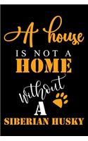 A House Is Not A Home Without A Siberian Husky