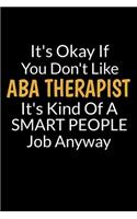 It's Okay If You Don't Like ABA Therapist It's Kind Of A Smart People Job Anyway
